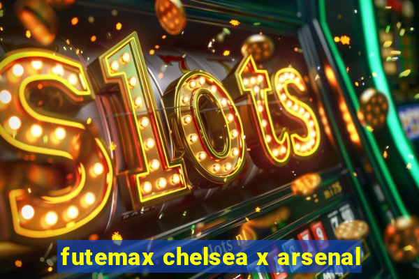 futemax chelsea x arsenal